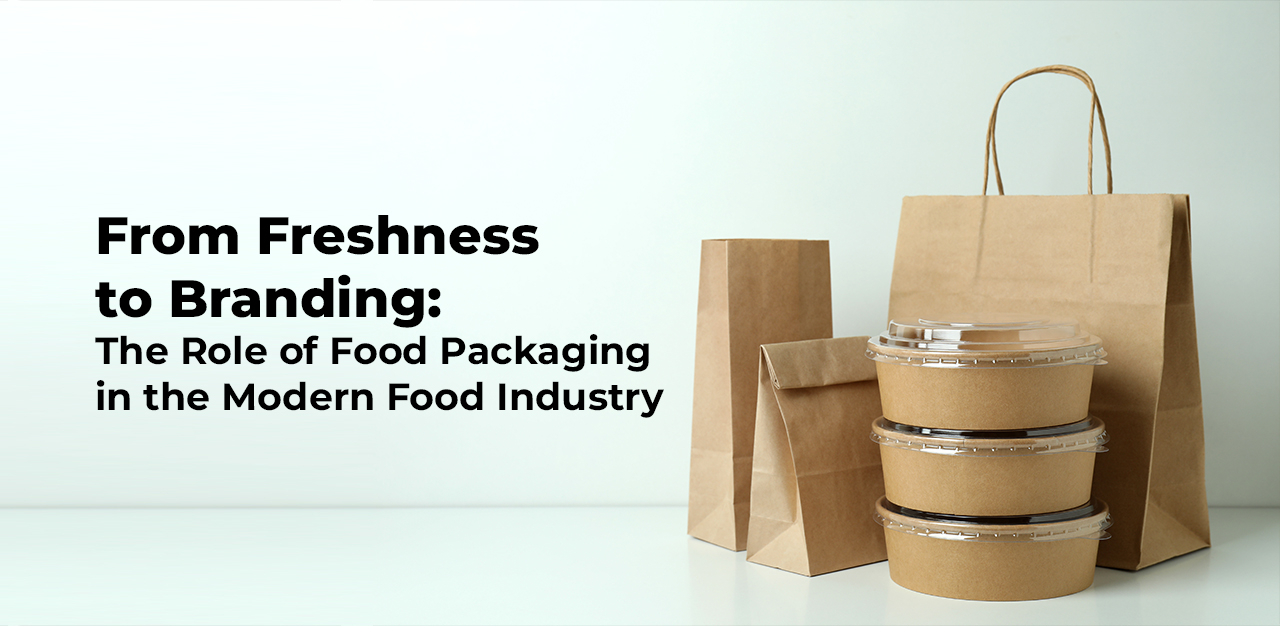 From Freshness to Branding: The Role of Food Packaging in the Modern Food Industry