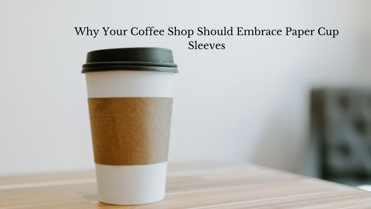 Why Your Coffee Shop Should Embrace Paper Cup Sleeves
