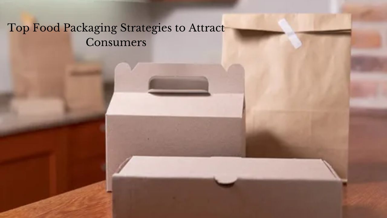Top Food Packaging Strategies to Attract Consumers